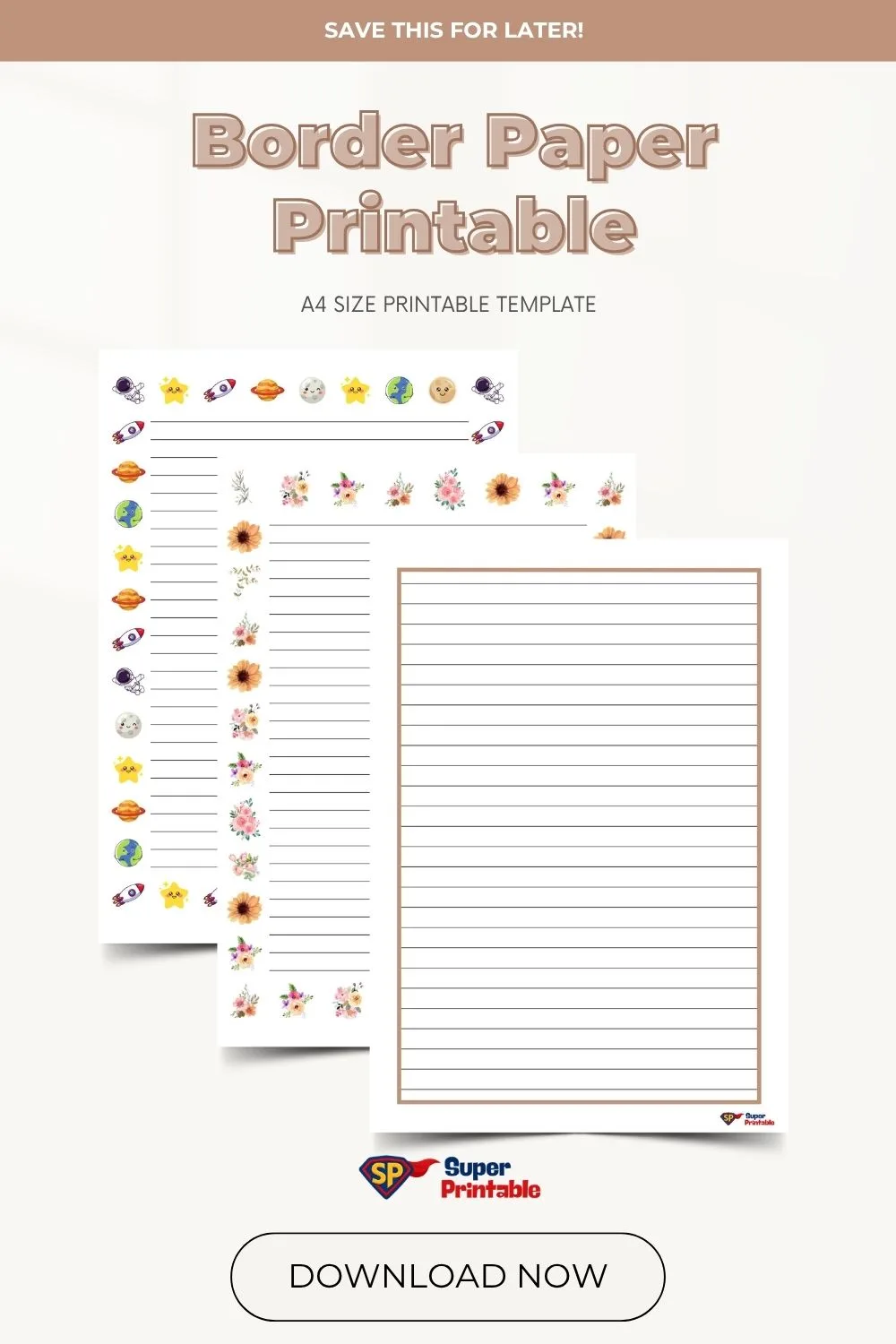 Three A4 paper templates with decorative borders; one with space-themed icons, another with floral designs, and a plain brown border. "Border Paper Printable" text and "Download Now" button at the bottom.