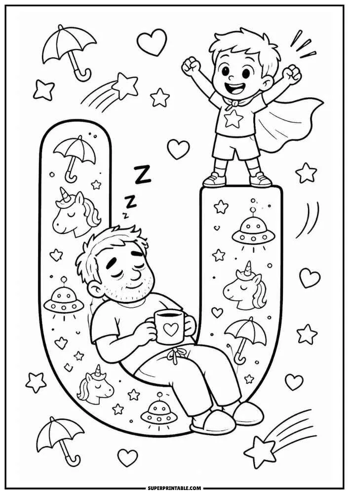 A black and white coloring page with a large letter U. A child wearing a cape stands on top while a dad sleeps holding a mug. Umbrellas, unicorns, UFOs, stars, hearts, and shooting stars decorate the page.