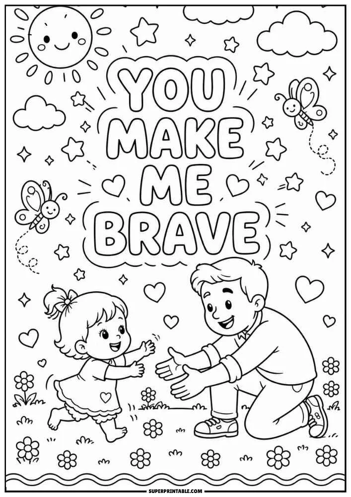 A black and white coloring page with the words "YOU MAKE ME BRAVE." A young girl runs toward her father while hearts, stars, butterflies, flowers, clouds, and a smiling sun surround them.