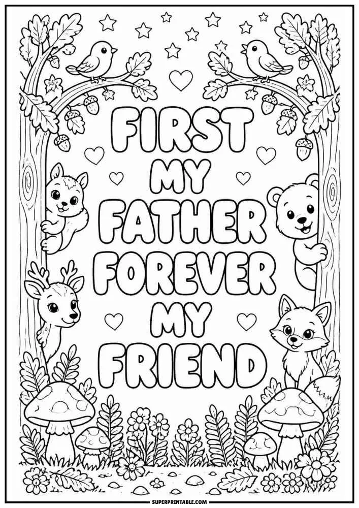 A black and white coloring page with the quote "First My Father Forever My Friend" surrounded by birds, a bear, fox, deer, squirrel, mushrooms, flowers, hearts, and trees.