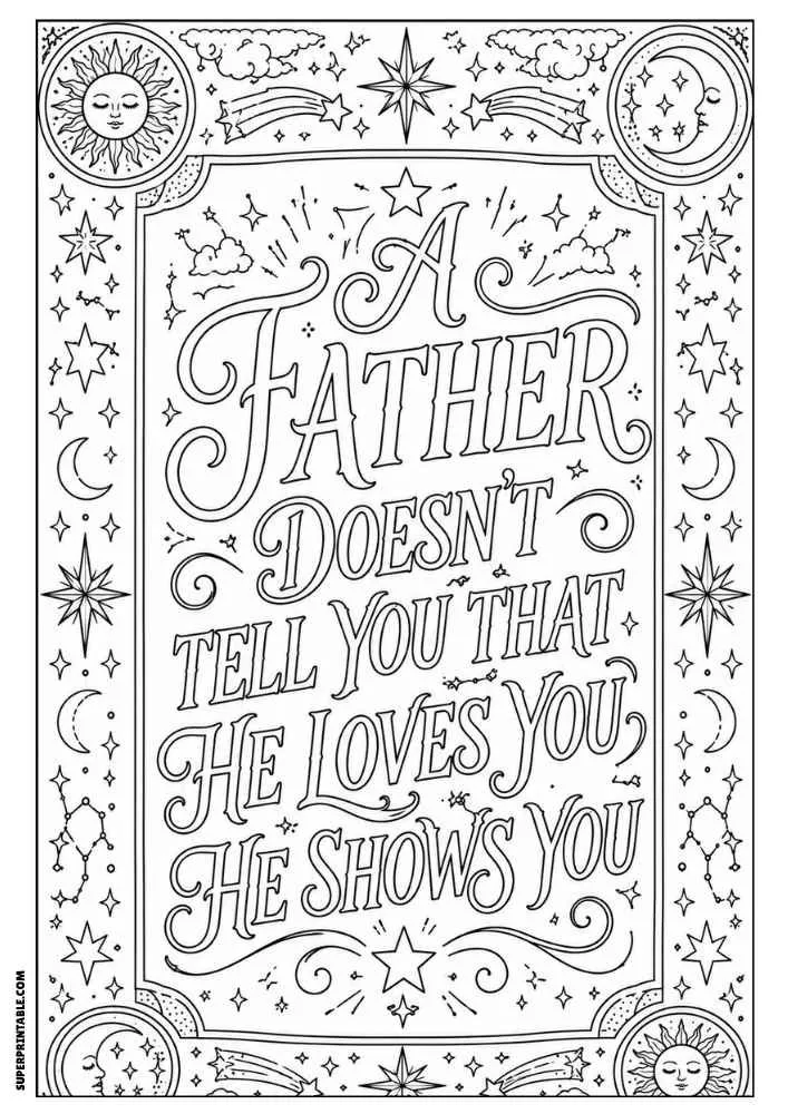 A black and white coloring page featuring the quote "A Father Doesn't Tell You That He Loves You He Shows You" surrounded by stars, moons, suns, clouds, constellations, and decorative borders.