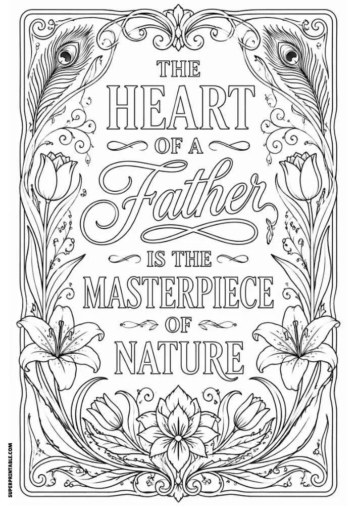 A black and white coloring page featuring the quote "The Heart of a Father Is the Masterpiece of Nature" surrounded by lilies, tulips, peacock feathers, leaves, and ornate decorative borders.