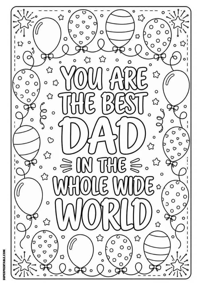 A black and white coloring page with the quote "You Are the Best Dad in the Whole Wide World" surrounded by balloons, stars, ribbons, hearts, and decorative border details.