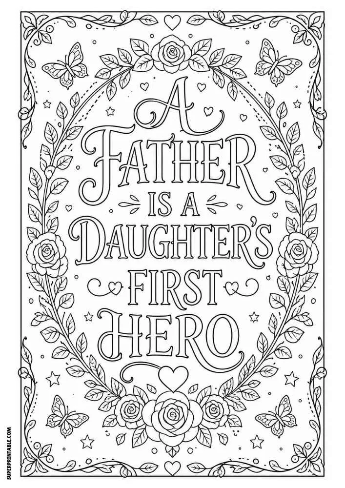 A black and white coloring page featuring the quote "A Father Is a Daughter's First Hero" surrounded by roses, butterflies, leafy vines, hearts, and decorative borders.