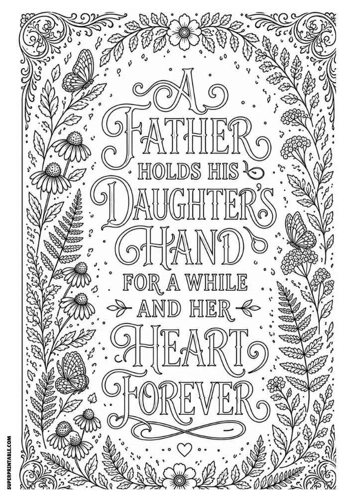 A black and white coloring page with the quote "A Father Holds His Daughter's Hand for a While and Her Heart Forever" surrounded by flowers, butterflies, leaves, and decorative corner designs.