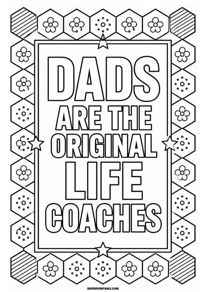 A black and white coloring page with the quote "Dads Are the Original Life Coaches" inside a rectangular frame surrounded by hexagon patterns, flowers, dots, and stars.