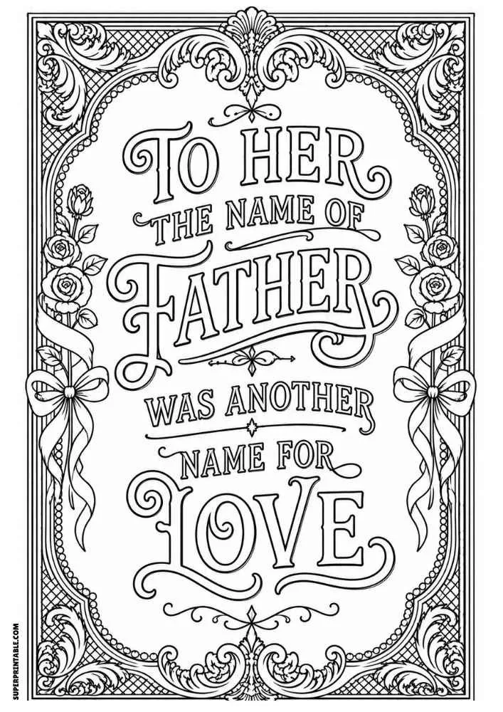 A black and white coloring page featuring the quote "To Her the Name of Father Was Another Name for Love" surrounded by roses, bows, ornate borders, and decorative flourishes.