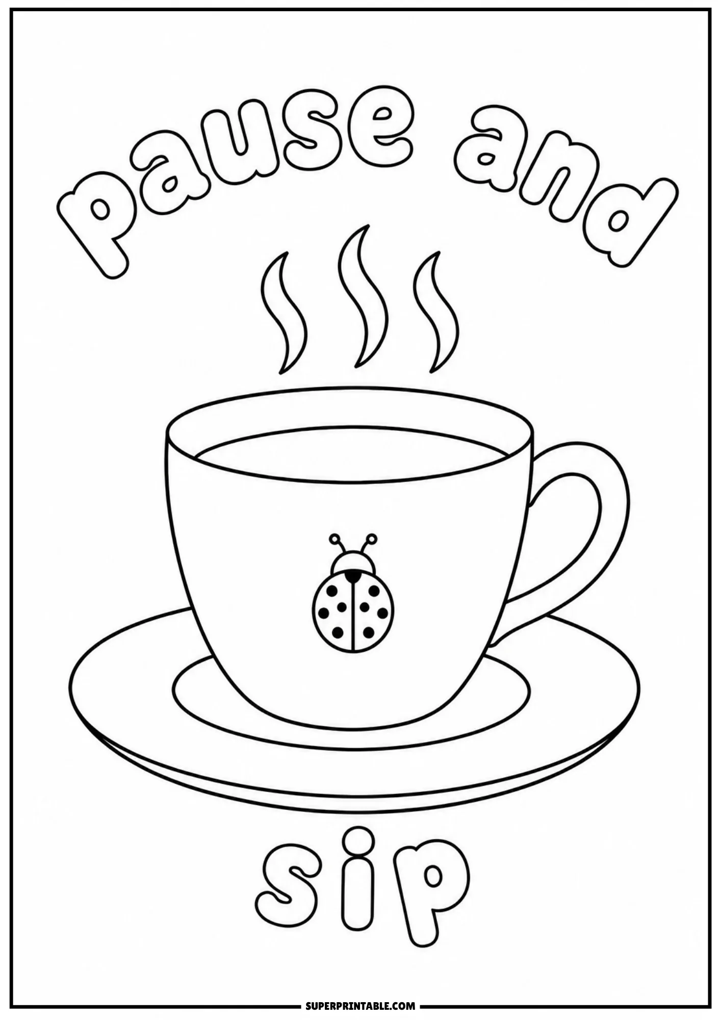 Steaming ladybug cup on a saucer with pause and sip bubble text for teacup coloring pages.